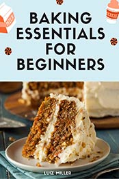 Baking Essentials for Beginners by Luiz Miller