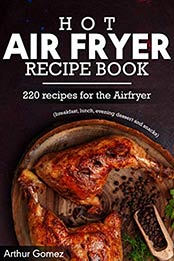 Hot air fryer recipe book by Arthur Gomez