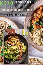 Keto Instant Pot Cookbook For Bigenner by Emily George [EPUB:B092BK34YM ]