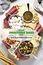Amazing Charcuterie Board Book by DAWN PINARCHICK
