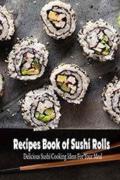 Recipes Book of Sushi Rolls by Carrie Jones