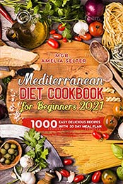 Mediterranean Diet Cookbook for Beginners 2021 by Amelia Selter