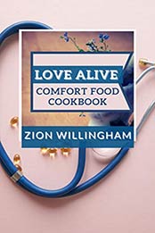 Love Alive Comfort Food Cookbook by Zion Willingham