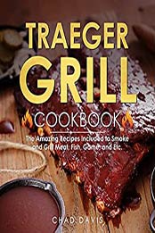 Traeger Grill Cookbook by Chad Davis