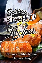 Backstreets Street Food Recipes by Thomas Hobbes Moore [PDF:B093HGYGST ]