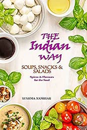 The Indian Way - Soups, Snacks & Salads by Sushma Nambiar