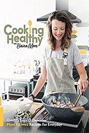 Cooking Healthy Cookbook by Elaina Moon [EPUB:B093YKS1N8 ]