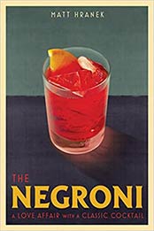 The Negroni: A Love Affair with a Classic Cocktail by Matt Hranek [EPUB:1579659640 ]