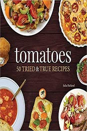 Tomatoes: 50 Tried & True Recipes (Nature's Favorite Foods Cookbooks) by Julia Rutland [EPUB:159193950X ]