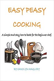 Easy Peasy Cooking by Carolyn Magleby