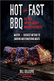 Hot and Fast BBQ on Your Weber Smokey Mountain Cooker: Master the Quickest Method to Smoking Mouthwatering Meats by Bill Gillespie [EPUB:1645672824 ]