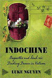 Indochine: Baguettes and Bnh M by Luke Nguyen [EPUB:1742665705 ]
