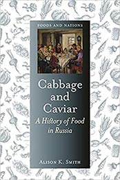 Cabbage and Caviar: A History of Food in Russia (Foods and Nations) by Alison K. Smith [EPUB:1789143640 ]