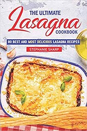 The Ultimate Lasagna Cookbook! by Stephanie Sharp