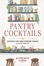 Pantry Cocktails: Inventive Sips from Everyday Staples by Katherine Cobbs [EPUB:1982167629 ]