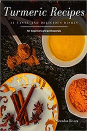 Turmeric Recipes by Brendan Rivera
