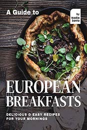 A Guide to European Breakfasts by Nadia Santa
