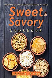 Sweet and Savory Cookbook by Louise Wynn