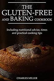 The Gluten-free and Baking Cookbook by Charles Miller