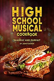 High School Musical Cookbook by Johny Bomer