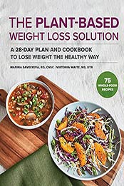 The Plant Based Weight Loss Solution by Marina Savelyeva RD CNSC