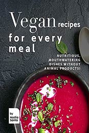 Vegan Recipes for Every Meal by Nadia Santa