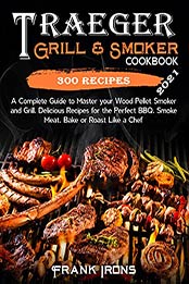 Traeger Grill & Smoker Cookbook by Frank Irons