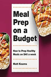 Meal Prep on a Budget: How to Prep Healthy Meals on $40 a Week by Matt Kearns [EPUB:B0947GBTQ5 ]