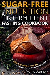 Sugar-free nutrition & intermittent fasting Cookbook by Philip Watson
