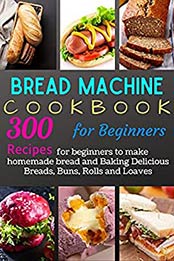 Bread Machine Cookbook for Beginners by Gary Ison