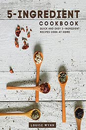5-Ingredient Cookbook by Louise Wynn