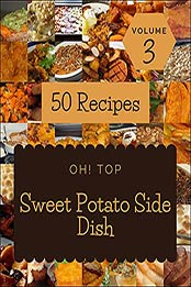 Oh! Top 50 Sweet Potato Side Dish Recipes Volume 3 by James J. Price