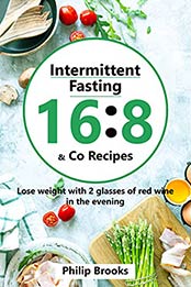 Intermittent fasting 16 8 & Co Recipes by Philip Brooks