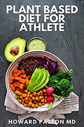 PLANT BASED DIET FOR ATHLETE by HOWARD PATTON MD
