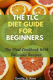 The TLC Diet Guide For Beginners by Estelle A. Rose
