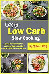 Easy Low Carb Slow Cooking by Steven C. Riley