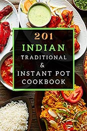 201 Indian Traditional & Instant Pot Food Cookbook : A Collection about Indian Traditional Recipes, Easy To Make Recipes, Some Instant Pot And Indian Soup, Curry, Egg, Chicken And Biryani by Nehal Joy [EPUB:B094H1CLJK ]