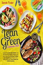 LEAN AND GREEN COOKBOOK 2021 by Sarah Foster