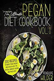 The Ultimate Pegan Diet Cookbok Vol.1 by Penelope Wilder