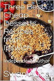 Three Best Cheap Desserts Recipes from Ipswich: Independent Author by Swan Aung [EPUB:B094HRX31P ]
