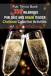 Pub Trivia Book: 350 Hilarious Pub Quiz and Brain Teaser Challenge Collective Activities At All Celebations by Rodrique D Stokes [EPUB:B094HYMR1F ]