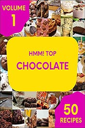 Hmm! Top 50 Chocolate Recipes Volume 1: A Chocolate Cookbook for All Generation by Justin R. Burch [EPUB:B094JDHKX9 ]