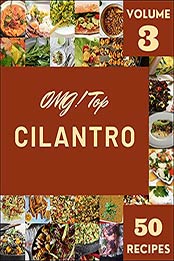 OMG! Top 50 Cilantro Recipes Volume 3: Discover Cilantro Cookbook NOW! by Susan P. Joyce [EPUB:B094JF63P1 ]