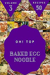 Oh! Top 50 Baked Egg Noodle Recipes Volume 3: The Highest Rated Baked Egg Noodle Cookbook You Should Read by Daniel H. Mathews [EPUB:B094JFCZKL ]