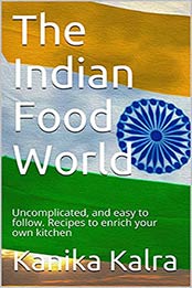 The Indian Food World by Kanika Kalra