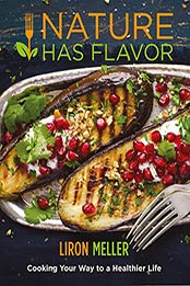 Nature Has Flavor Vegan Cookbook by Liron Meller