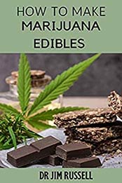 How To Make Marijuana Edibles by Dr Jim Russell