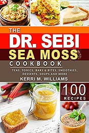 Dr. Sebi Sea Moss Cookbook by Kerri M. Williams