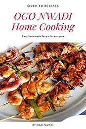 HOME COOKING: Easy homemade Recipe for everyone by OGO NWADI [EPUB:B095JJLC43 ]