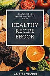 Healthy Recipe Book by Amelia Tucker